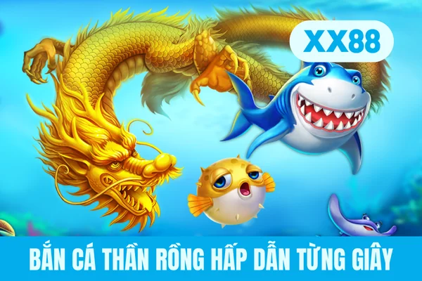 Bắn cá thần rồng hấp dẫn từng giây Bắn cá thần rồng hấp dẫn từng giây