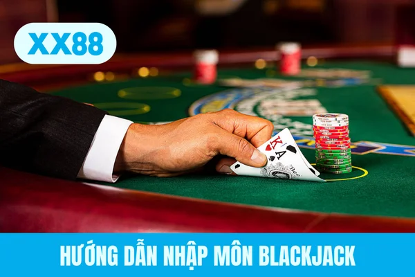 Hướng dẫn nhập môn Blackjack Hướng dẫn nhập môn Blackjack