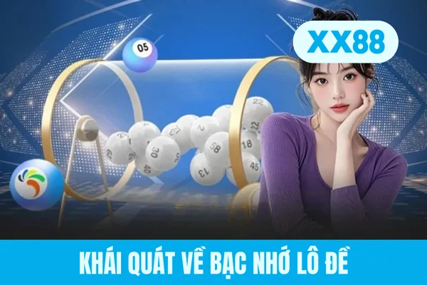 Khái quát về bạc nhớ lô đề Khái quát về bạc nhớ lô đề
