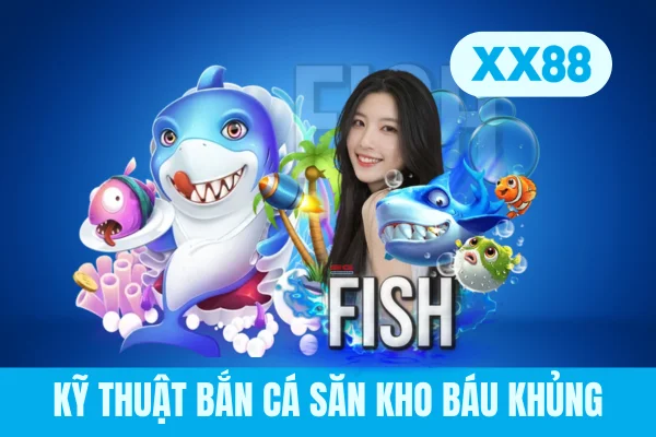 Kỹ thuật bắn cá săn kho báu khủng Kỹ thuật bắn cá săn kho báu khủng