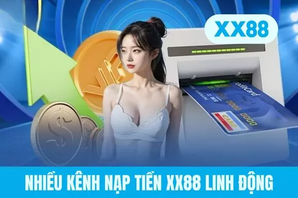 Nhiều kênh nạp tiền XX88 linh động Nhiều kênh nạp tiền XX88 linh động