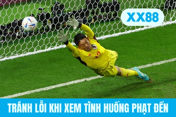 Tránh lỗi khi theo dõi tình huống phạt đền Tránh lỗi khi theo dõi tình huống phạt đền
